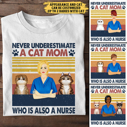 Never Underestimate A Cat Mom Who Is Also A Nurse - Personalized Shirt