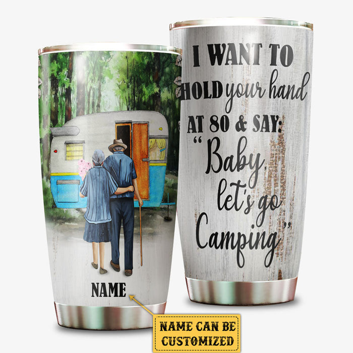 Personalized I Want To Hold Your Hand At 80 & Say "Baby Let's Go Camping" Tumbler