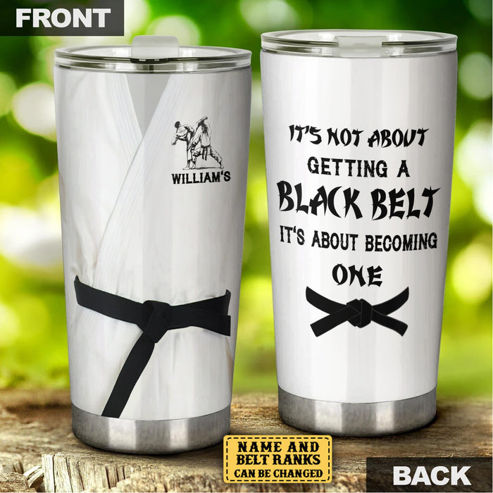 Personalized It's Not About Getting A Black Belt Karate Tumbler