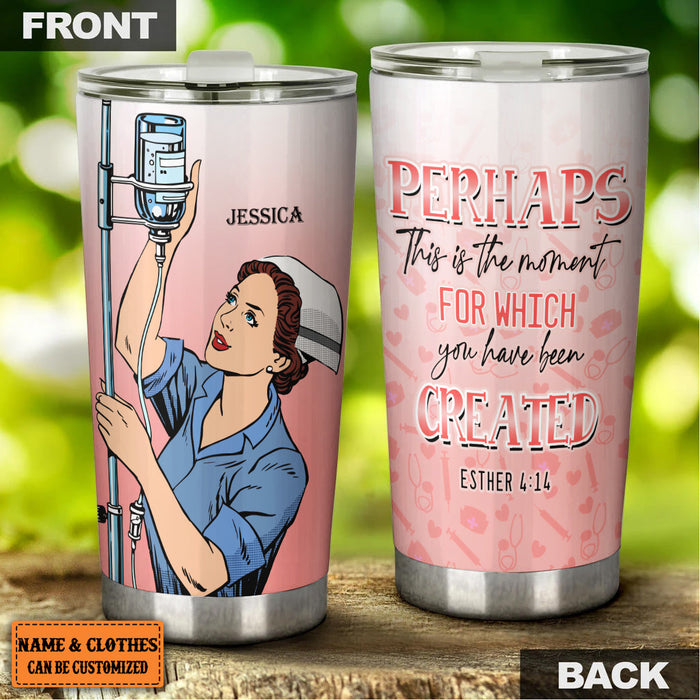 Personalized Perhaps This Is The Moment For Which You Have Been Created Nurse Tumbler